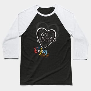 Love is for enjoy the life Baseball T-Shirt